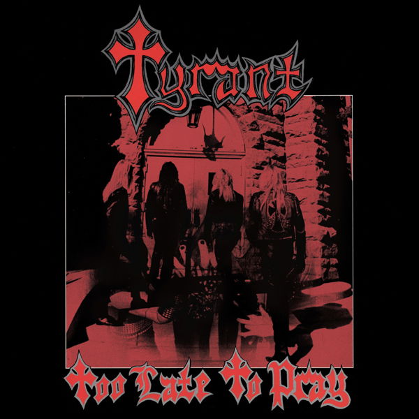 |  Vinyl LP | Tyrant - Too Late To Pray (LP) | Records on Vinyl