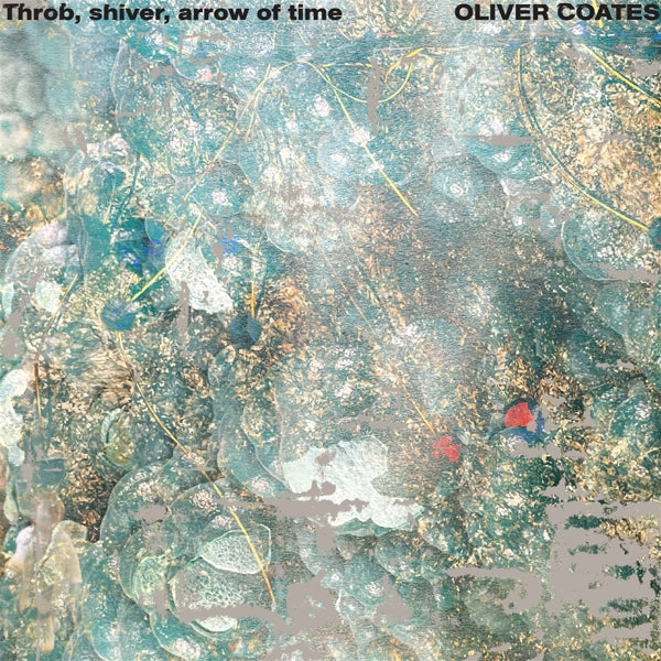 |  Vinyl LP | Oliver Coates - Throb, Shiver, Arrow of Time (LP) | Records on Vinyl
