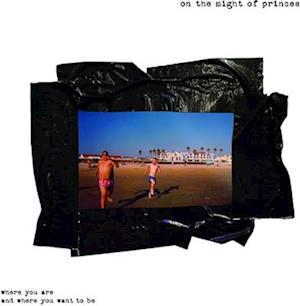 |   | On the Might of Princes - Where You Are and Where You Want To Be (LP) | Records on Vinyl
