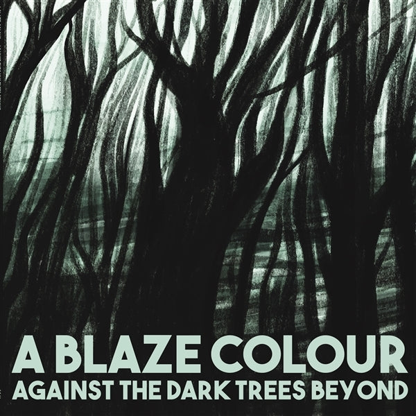 |  Vinyl LP | A Blaze Colour - Against the Dark Trees Beyond (LP) | Records on Vinyl