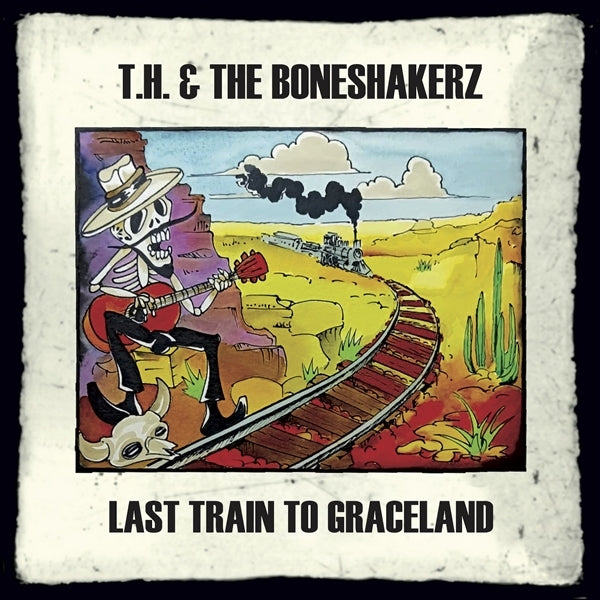 |  Vinyl LP | T.H. & the Boneshakerz - Last Train To Graceland (LP) | Records on Vinyl