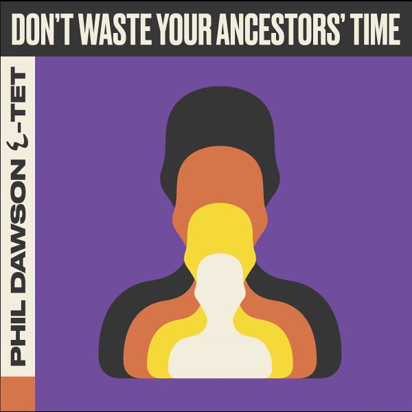 |  Vinyl LP | Phil Dawson Quintet - Don't Waste Your Ancestors' Time (LP) | Records on Vinyl