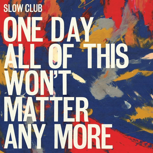 |  Vinyl LP | Slow Club - One Day All of This Won't Matter Any More (2 LPs) | Records on Vinyl
