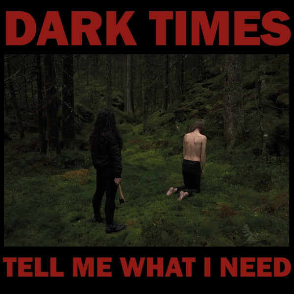|  Vinyl LP | Dark Times - Tell Me What I Need (LP) | Records on Vinyl