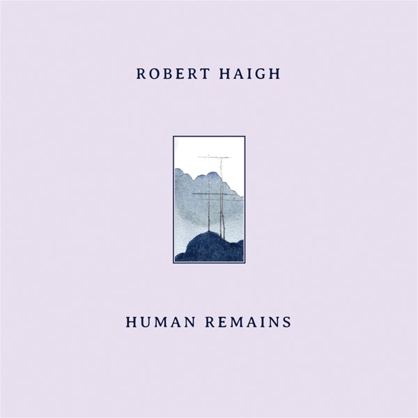 |  Vinyl LP | Robert Haigh - Human Remains (LP) | Records on Vinyl