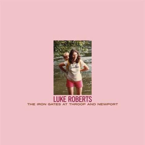 Luke Roberts - Iron Gates At Throop &.. |  Vinyl LP | Luke Roberts - Iron Gates At Throop & Newport (LP) | Records on Vinyl
