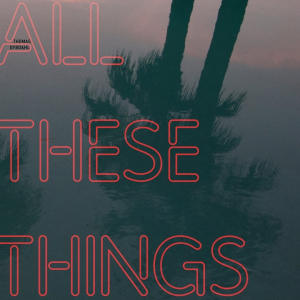 Thomas Dybdahl - All These Things | Vinyl LP | Thomas Dybdahl - All These Things (LP) | Records on Vinyl