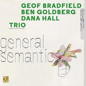 Geof/Ben Goldberg/Dana Hall Bradfield - General Semantics (LP) Cover Arts and Media | Records on Vinyl