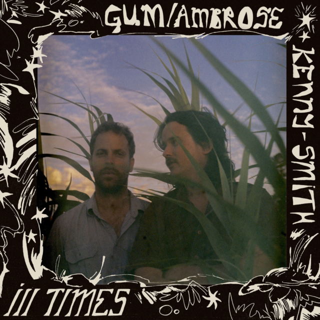  |   | Gum & Ambrose Kenny-Smith - Ill Times (LP) | Records on Vinyl