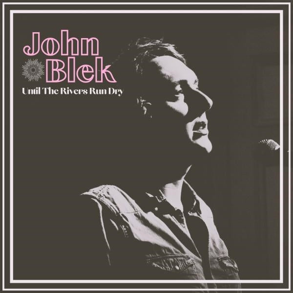  |   | John Blek - Untill the Rivers Run Dry (LP) | Records on Vinyl