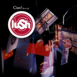 Lush - Ciao! Best of (2 LPs) Cover Arts and Media | Records on Vinyl