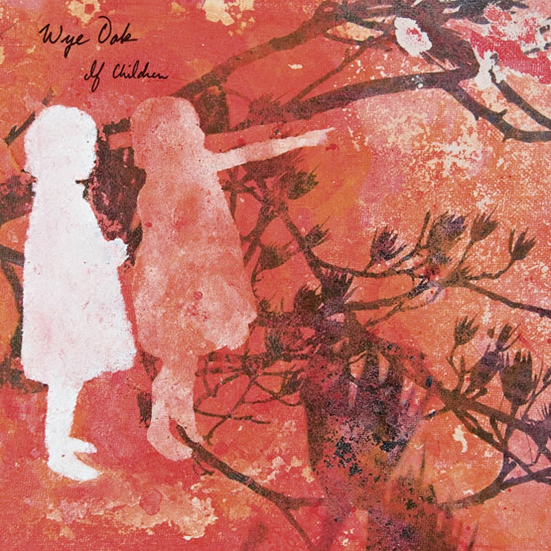 Wye Oak - If Children (LP) Cover Arts and Media | Records on Vinyl