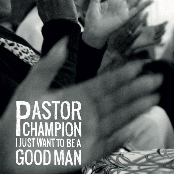  |   | Pastor Champion - I Just Want To Be a Good Man (LP) | Records on Vinyl