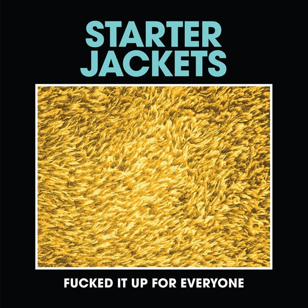  |   | Starter Jackets - Fucked It Up For Everybody (Single) | Records on Vinyl