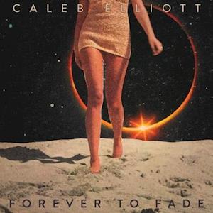 Caleb Elliott - Forever To Fade (LP) Cover Arts and Media | Records on Vinyl