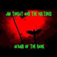 Jim -and He Vultures- Threat - Afraid of the Dark (Single) Cover Arts and Media | Records on Vinyl