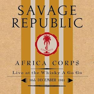  |   | Savage Republic - Africa Corps Live At the Whisky a Go Go 30th December 1981 (LP) | Records on Vinyl