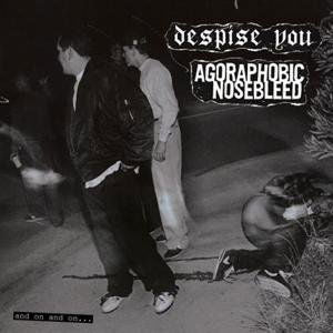 Agoraphobic Nosebleed/Despise You - And On and On. . . (LP) Cover Arts and Media | Records on Vinyl