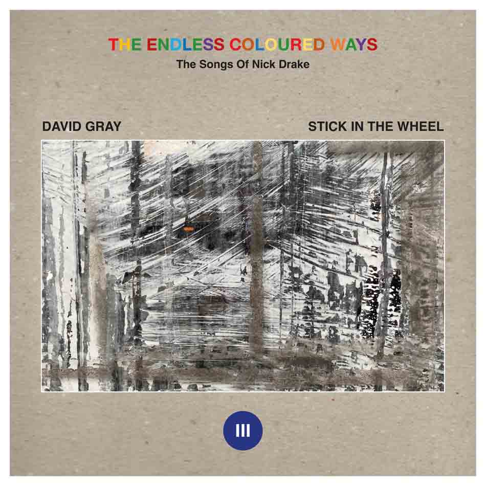 David / Stick In the Wheel Gray - the Endless Coloured Ways: the Songs of Nick Drake Iii (Single) Cover Arts and Media | Records on Vinyl