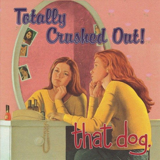 That Dog. - Totally Crushed Out! (LP) Cover Arts and Media | Records on Vinyl