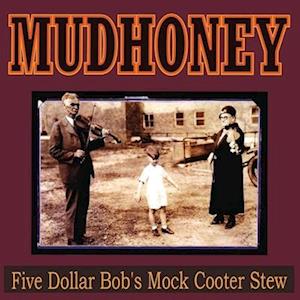  |   | Mudhoney - Five Dollar Bob's Mock Cooter Stew (LP) | Records on Vinyl