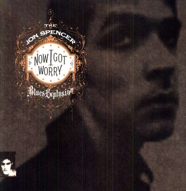 Jon -Blues Explosion- Spencer - Now I Got Worry (LP) Cover Arts and Media | Records on Vinyl
