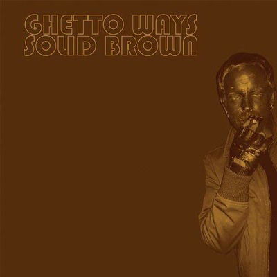 Ghetto Ways - Solid Brown (LP) Cover Arts and Media | Records on Vinyl