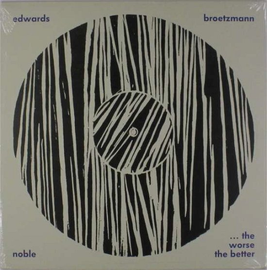 Brotzmann/Edwards/Noble - Worse the Better (LP) Cover Arts and Media | Records on Vinyl