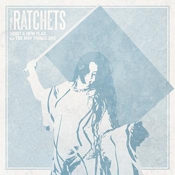 the Ratchets - Hoist a New Flag (Single) Cover Arts and Media | Records on Vinyl