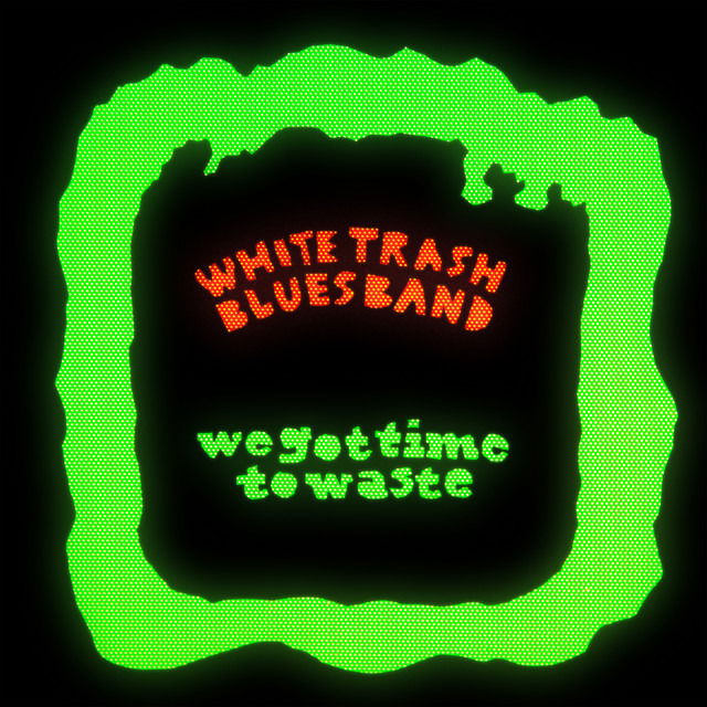 White Trash Blues Band - We Got Time To Waste (LP) Cover Arts and Media | Records on Vinyl