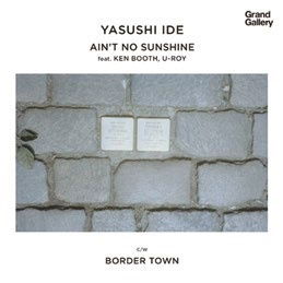 Yasushi Ide - Ain't No Sunshine Ft.Ken Boothe, U-Roy/Border Town (Single) Cover Arts and Media | Records on Vinyl