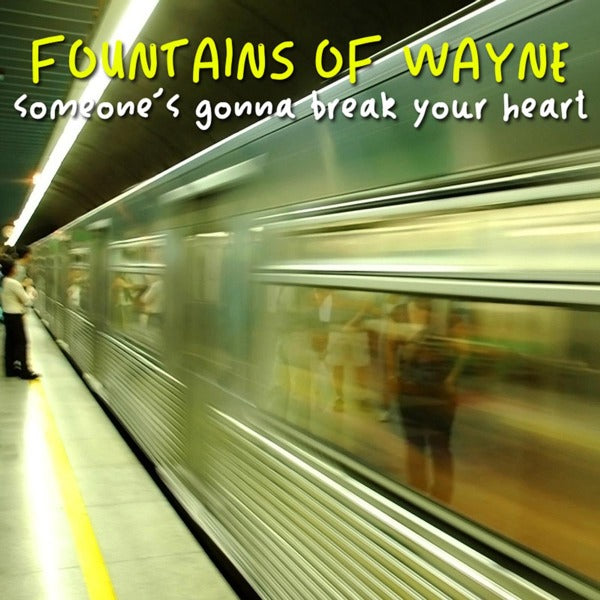  |   | Fountains of Wayne - Someone's Gonna Break Your Heart (Single) | Records on Vinyl