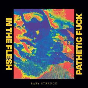 Baby Strange - In the Flesh/Pathetic Fuck (Single) Cover Arts and Media | Records on Vinyl