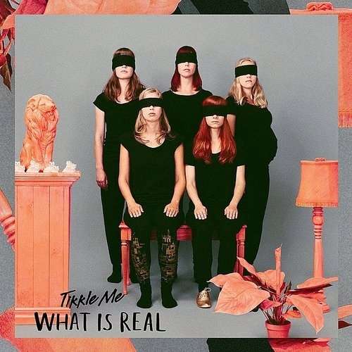 Tikkle Me - What is Real? (LP) Cover Arts and Media | Records on Vinyl