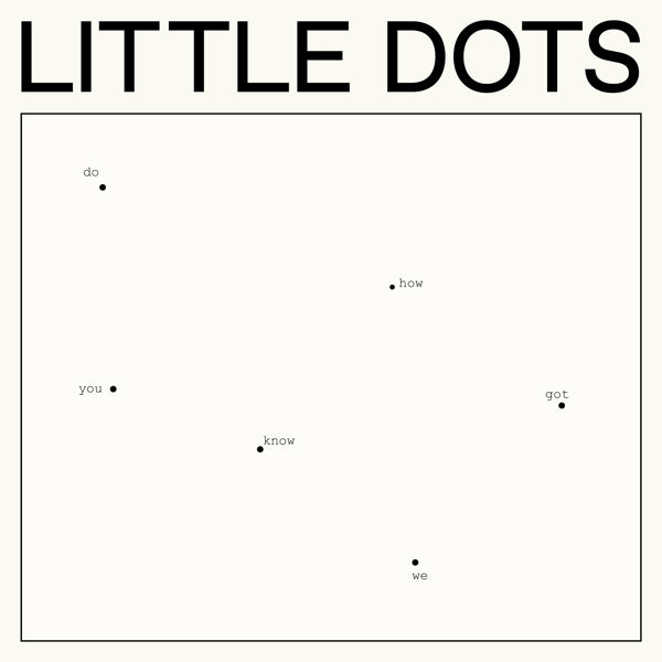  |   | Little Dots - Do You Know How We Got Here (LP) | Records on Vinyl