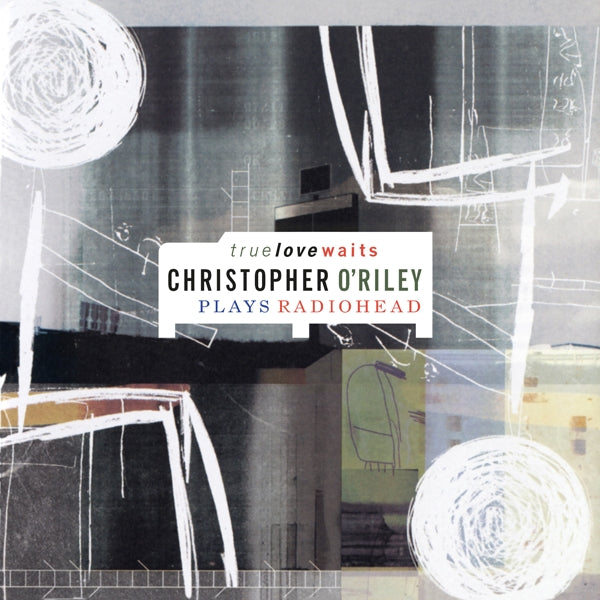 Christopher O'Riley - True Love Waits (2 LPs) Cover Arts and Media | Records on Vinyl