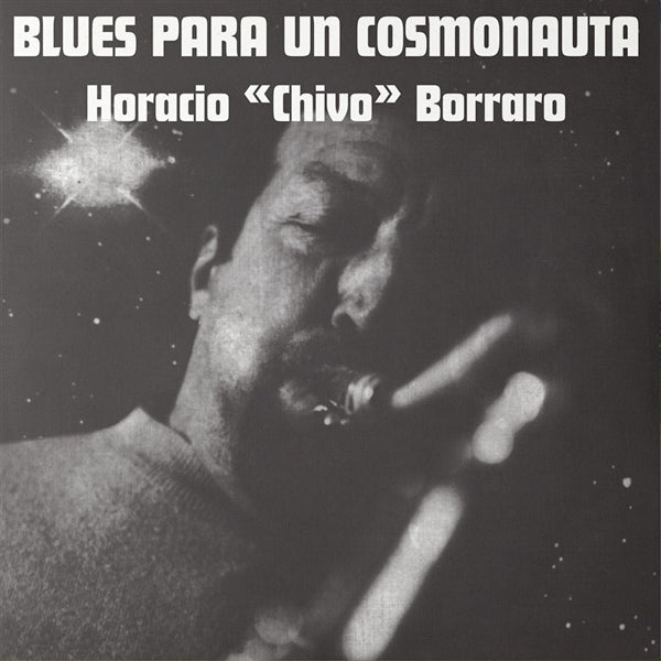  |  Vinyl LP | Horacio "Chivo" Borraro - Blues Para Un Cosmonauta (LP) | Records on Vinyl