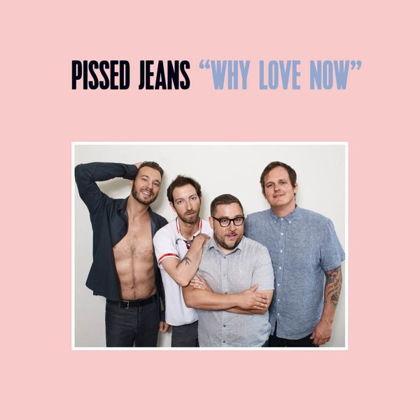 Pissed Jeans - Why Love Now |  Vinyl LP | Pissed Jeans - Why Love Now (LP) | Records on Vinyl