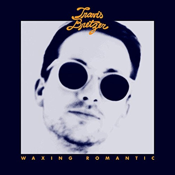 Travis Bretzer - Waxing Romantic |  Vinyl LP | Travis Bretzer - Waxing Romantic (LP) | Records on Vinyl