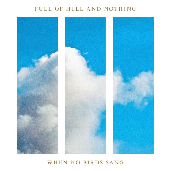  |   | Full of Hell and Nothing - When No Birds Sang (LP) | Records on Vinyl