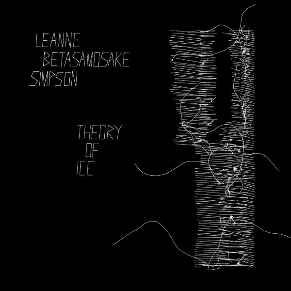 Leanne Betasamos Simpson - Theory Of Ice  |  Vinyl LP | Leanne Betasamos Simpson - Theory Of Ice  (LP) | Records on Vinyl
