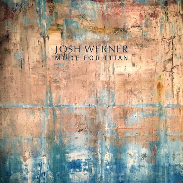 Josh Werner - Mode For Titan  |  Vinyl LP | Josh Werner - Mode For Titan  (LP) | Records on Vinyl