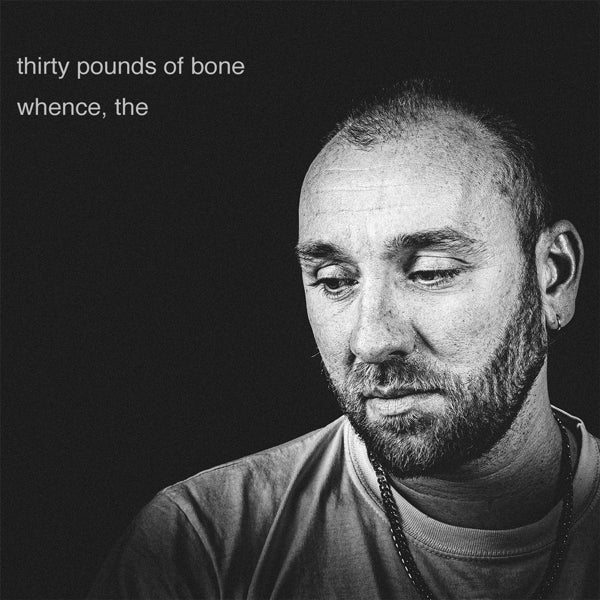 Thirty Pounds Of Bone - Whence  |  Vinyl LP | Thirty Pounds Of Bone - Whence  (LP) | Records on Vinyl