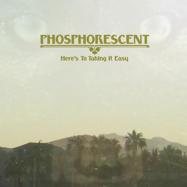 Phosphorescent - Here's To Taking It Easy |  Vinyl LP | Phosphorescent - Here's To Taking It Easy (LP) | Records on Vinyl