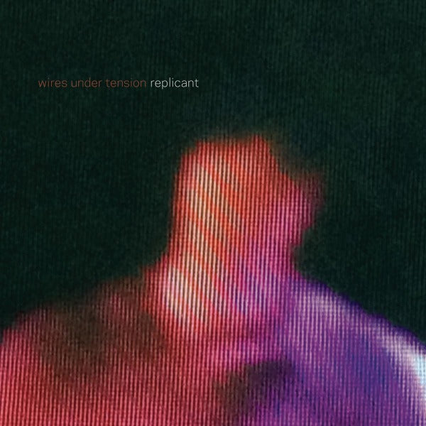 Wires Under Tension - Replicant |  Vinyl LP | Wires Under Tension - Replicant (LP) | Records on Vinyl