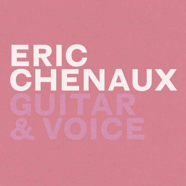 Eric Chenaux - Guitar & Voice |  Vinyl LP | Eric Chenaux - Guitar & Voice (LP) | Records on Vinyl