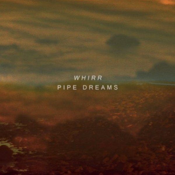 Whirr - Pipe Dreams |  Vinyl LP | Whirr - Pipe Dreams (LP) | Records on Vinyl