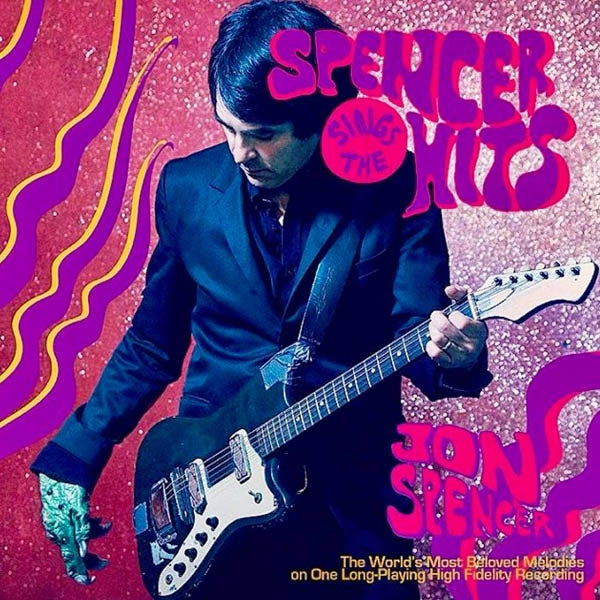 Jon Spencer - Spencer Sings The Hits! |  Vinyl LP | Jon Spencer - Spencer Sings The Hits! (LP) | Records on Vinyl
