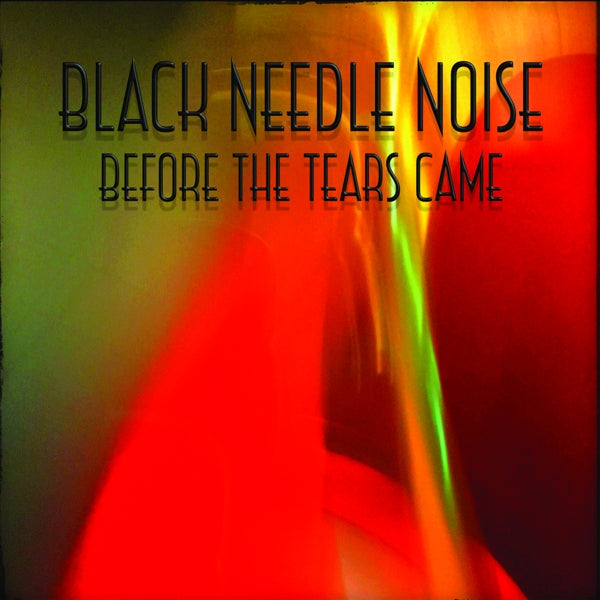 Black Needle Noise - Before The Tears Came |  Vinyl LP | Black Needle Noise - Before The Tears Came (2 LPs) | Records on Vinyl