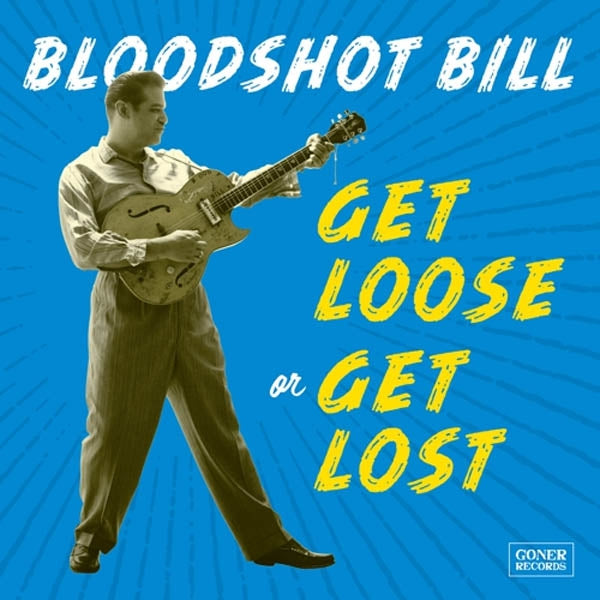 Bloodshot Bill - Get Loose Or Get Lost |  Vinyl LP | Bloodshot Bill - Get Loose Or Get Lost (LP) | Records on Vinyl